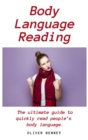 Body Language Reading : The ultimate guide to quickly read people's body language - Book