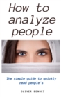 How to Analyze People : The simple guide to quickly read people's - Book