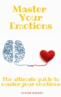 Master your emotions : The ultimate guide to master your emotions - Book