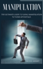 Manipulation : The ultimate guide to using manipulation to your advantage. - Book