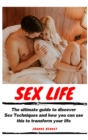 Sex Life : The ultimate guide to discover Sex Techniques and how you can use this to transform your life - Book