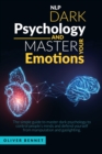 Nlp Dark Psychology and Master your Emotions : The simple guide to master dark psychology to control people's minds and defend yourself from manipulation and gaslighting - Book