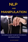 NLP and Manipulation : The simple guide to use NLP techniques and manipulation. - Book