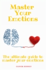 Master your emotions : The ultimate guide to master your emotions - Book