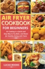 Air Fryer Cookbook for Beginners : Air Cooking is a Quick and Easy Way to Fry, Bake, and Roast for Healthy Eating with Taste - Book