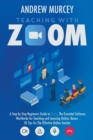 Teaching with Zoom : A Step by Step Beginners Guide to Zoom, The Essential Software Worldwide for Teaching and Learning Online. Bonus: 50 Tips for The Effective Online Teacher - Book
