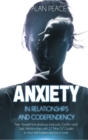 Anxiety in Relationships and Codependency : Free Yourself from Jealousy, Insecurity, Conflict and Toxic Relationships with 12 'How To' Guides to Find Self-Esteem and Joy in Love - Book
