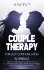Couples Therapy for Easy Communication in Marriage : The Key to a Deeper Love Connection to Save Your Relationship from Conflict & Anxiety. Improve Listening, Respect and Intimacy with Your Partner - Book