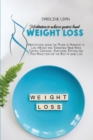 Meditations to Achieve Gastric Band Weight Loss : Meditations using the Power of Hypnosis to Lose Weight and Transform Your Body. Control Cravings, Emotional Eating and Food Addiction for the Rest of - Book