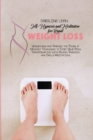 Self-Hypnosis and Meditation for Rapid Weight Loss : Understand and Harness the Power of Mindset Techniques to Start Your Body Transformation with Guided Hypnosis and Daily Meditations. - Book