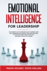 Emotional Intelligence for Leadership : The complete 30 day booster plan to improve your self-awareness and manage your emotions to motivate people more effectively and raise your EQ as a leader - Book