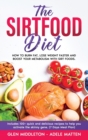 The Sirtfood Diet : How to Burn Fat, Lose Weight Faster and Boost Your Metabolism with Sirt Foods. Includes 100+ Quick and Delicious Recipes to Help You Activate the Skinny Gene (7 Days Meal Plan) - Book