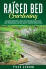 Raised Bed Gardening : The Complete Beginner's Guide for a Thriving Garden. How to Start Growing Quick, Easy and Healthy Plants in Limited Spaces - Book