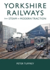 Yorkshire Railways from Steam to Modern Traction - Book
