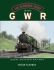 The Glorious Years of the GWR : Great Western Railway - Book
