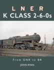 LNER K Class 2-6-0's : From GNR to BR - Book