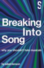 Breaking into Song: Why You Shouldn't Hate Musicals - Book