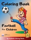Coloring book Football for children : a Coloring book for kids with fantastic drawing of football players and more.Coloring pictures for Childrens. - Book