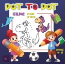 Dot to Dot Game for Kids Ages 4-8 : Challenging and Fun Dot to Dot Puzzles for Kids, Toddlers, Boys and Girls Ages 4-6, 6-8 - Book