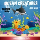 Ocean Creatures Coloring Book for Kids : Oceanic Creatures to Color for Children, to have fun and learn to color: Sharks, Seahorses, Mermaids, Dolphins, Starfishes and More - Book