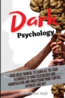 Dark Psychology : Your Great Manual To Learn All The Dark Techniques Of Dark Psychology And Manipulation And Understand Mind Control, Hypnosis And NLP - Book