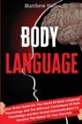 Body Language : Your Great Guide For The World Of Body Language Psychology And The Different Techniques Of Dark Psychology and Non-Verbal Communication To Become The Master Of Your Success - Book