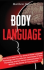 Body Language : Your Great Guide For The World Of Body Language Psychology And The Different Techniques Of Dark Psychology and Non-Verbal Communication To Become The Master Of Your Success - Book
