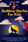 Bedtime Stories For Kids : Spend Wholesome Moments With Your Little One, Foster Their Imagination... And Ease Them Into A Magical Sleep Every Time! - Book