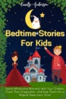Bedtime Stories For Kids : Spend Wholesome Moments With Your Children, Foster Their Imagination... And Ease Them Into A Magical Sleep Every Time! - Book
