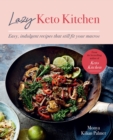 Lazy Keto Kitchen : Easy, Indulgent Recipes That Still Fit Your Macros - eBook