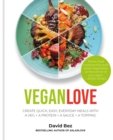 Vegan Love : Create quick, easy, everyday meals with a veg + a protein + a sauce + a topping - Book