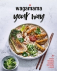 Wagamama Your Way : Fresh Flexible Recipes for Body + Mind - eBook