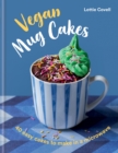 Vegan Mug Cakes : 40 Easy Cakes to Make in a Microwave - eBook