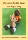 Chocolate Fudge Saves the Sugar Dog - Book
