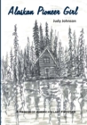 Alaskan Pioneer Girl : A Memoir of America's Last Frontier - Book
