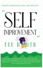 Self Improvement for Women : Hypnosis and Meditation to Take Over Your Life: Boost Your Confidence to Achieve High Self-Esteem, Overcome Anxiety, Shyness and Become the Woman You Always Wanted to Be - Book