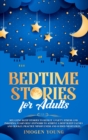 Bedtime Stories for Adults : Relaxing Sleep Stories to Reduce Anxiety, Stress and Insomnia. Learn Self-Hypnosis to Achieve a Deep Sleep Calmly and Quickly. Practice Mindfulness and Guided Meditation. - Book