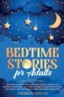Bedtime Stories for Adults : Relaxing Sleep Stories to Reduce Anxiety, Stress and Insomnia. Learn Self-Hypnosis to Achieve a Deep Sleep Calmly and Quickly. Practice Mindfulness and Guided Meditation. - Book