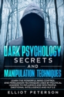 Dark Psychology Secrets and Manipulation Techniques : Learn the Powerful Mind Control and Persuasion Techniques used by Political Leaders to Influence and Win people. Emotional Intelligence and NLP 2. - Book