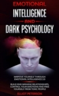 Emotional intelligence and Dark Psychology : Improve yourself through Emotional Intelligence 2.0; Build and Manage Relationships, Control Your Emotions and free yourself from Toxic people - Book