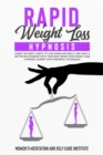 Rapid Weight Loss Hypnosis : Learn the Right Habits to Slim Down Naturally and have a Better Relationship with your Body. Begin Your Weight loss hypnosis Journey with powerful techniques. - Book