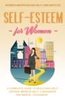 Self-Esteem for Women : A Complete Guide to Build High Self-Esteem, improve Self-Confidence and Mental Toughness. - Book