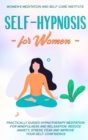 Self-Hypnosis for Women : Practically Guided Hypnotherapy Meditation for Mindfulness and Relaxation. Reduce Anxiety, Stress, Fear and improve your Self-Confidence - Book