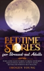 Bedtime Stories for Stressed-out Adults : 11 Relaxing Sleep Stories to Bring Your Mind Back in Peace. Reduce Anxiety, Sleep better and Positive Self-Healing - Book