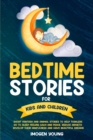 Bedtime Stories For Kids and Children : Short Fantasy and Animal Stories to Help Toddlers go to Sleep Feeling Calm and Peace. Reduce Anxiety, Develop Their Minfulness and have beautiful Dreams. - Book