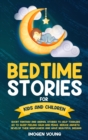 Bedtime Stories For Kids and Children : Short Fantasy and Animal Stories to Help Toddlers go to Sleep Feeling Calm and Peace. Reduce Anxiety, Develop Their Minfulness and have beautiful Dreams. - Book