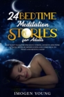 24 Bedtime Meditation Stories for Adults : Deep Sleep Tales for end Dayly Stress, Anxiety and Panic Attacks. Develop Mindfulness and come Back to Peace and Restful Sleep. - Book