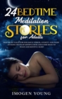 24 Bedtime Meditation Stories for Adults : Deep Sleep Tales for end Dayly Stress, Anxiety and Panic Attacks. Develop Mindfulness and come Back to Peace and Restful Sleep. - Book