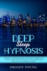 Deep Sleep Hypnosis : Powerful Guided Meditation and Positive Affirmations to Fall Asleep Fast and Peaceful. Start Sleeping the right way and Overcome Anxiety - Book