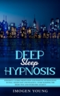 Deep Sleep Hypnosis : Powerful Guided Meditation and Positive Affirmations to Fall Asleep Fast and Peaceful. Start Sleeping the right way and Overcome Anxiety - Book